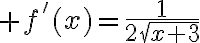 $f'(x)=\frac1{2\sqrt{x+3}}$