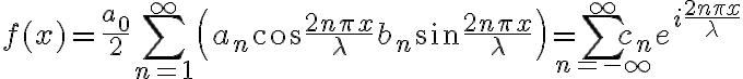 $f(x)=\frac{a_0}2+\sum_{n=1}^{\infty}\left( a_n\cos\frac{2n\pi x}{\lambda} + b_n\sin\frac{2n\pi x}{\lambda} \right) = \sum_{n=-\infty}^{\infty}c_n e^{i\frac{2n\pi x}{\lambda}}$