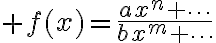$f(x)=\frac{ax^n+\cdots}{bx^m+\cdots}$