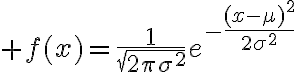 $f(x)=\frac1{\sqrt{2\pi\sigma^2}}e^{-\frac{(x-\mu)^2}{2\sigma^2}}$