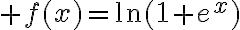 $f(x)=\ln(1+e^x)$