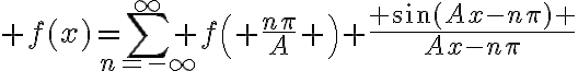 $f(x)=\sum_{n=-\infty}^{\infty} f\left( \frac{n\pi}{A} \right) \frac{ \sin(Ax-n\pi) }{Ax-n\pi}$