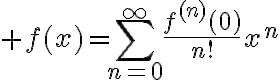 $f(x)=\sum_{n=0}^{\infty}\frac{f^{(n)}(0)}{n!}x^n$