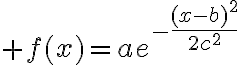 $f(x)=ae^{-\frac{(x-b)^2}{2c^2}$