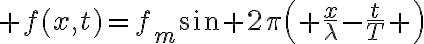 $f(x,t)=f_m\sin 2\pi\left( \frac{x}{\lambda}-\frac{t}{T} \right)$