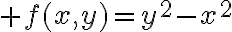 $f(x,y)=y^2-x^2$