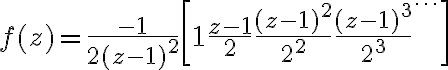 $f(z)=\frac{-1}{2(z-1)^2}\left[ 1+\frac{z-1}{2} +\frac{(z-1)^2}{2^2} +\frac{(z-1)^3}{2^3} +\cdots\right]$