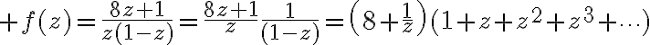$f(z)=\frac{8z+1}{z(1-z)}=\frac{8z+1}{z}\frac{1}{(1-z)}=\left(8+\frac{1}{z}\right)(1+z+z^2+z^3+\cdots)$