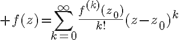$f(z)=\sum_{k=0}^{\infty}\frac{f^{(k)}(z_0)}{k!}(z-z_0)^k$