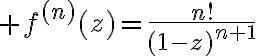$f^{(n)}(z)=\frac{n!}{(1-z)^{n+1}}$