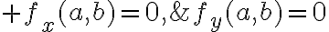 $f_x(a,b)=0,\;f_y(a,b)=0$