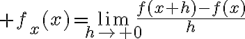 $f_x(x)=\lim_{h\to 0}\frac{f(x+h)-f(x)}{h}$