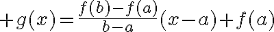 $g(x)=\frac{f(b)-f(a)}{b-a}(x-a)+f(a)$