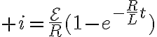 $i=\frac{\mathcal{E}}{R}(1-e^{-\frac{R}{L}t})$