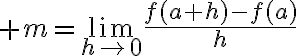 $m=\lim_{h\to0}\frac{f(a+h)-f(a)}{h}$