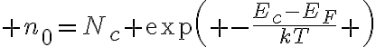 $n_0=N_c \exp\left( -\frac{E_c-E_F}{kT} \right)$