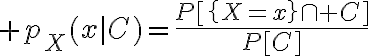 $p_X(x|C)=\frac{P[\left{X=x\right}\cap C]}{P[C]}$