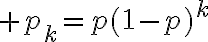 $p_k=p(1-p)^k$
