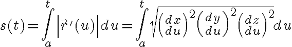 $s(t)=\int_a^t \left| \vec{r}{}'(u) \right| du = \int_a^t \sqrt{\left(\frac{dx}{du}\right)^2 + \left(\frac{dy}{du}\right)^2 + \left(\frac{dz}{du}\right)^2}du$