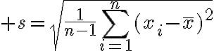 $s=\sqrt{\frac1{n-1}\sum_{i=1}^{n}(x_i-\bar{x})^2}$