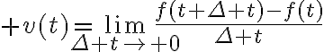 $v(t)=\lim_{\Delta t\to 0}\frac{f(t+\Delta t)-f(t)}{\Delta t}$