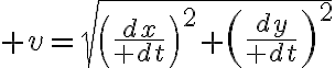 $v=\sqrt{\left({dx\over dt}\right)^2+\left({dy\over dt}\right)^2}$
