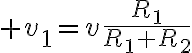 $v_1=v\frac{R_1}{R_1+R_2}$