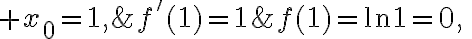 $x_0=1,\;f(1)=\ln1=0,\;f'(1)=1$