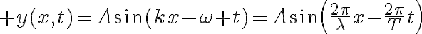 $y(x,t)=A\sin(kx-\omega t)=A\sin\left(\frac{2\pi}{\lambda}x-\frac{2\pi}{T}t\right)$