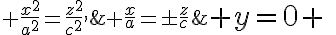 $y=0 \;\Rightarrow\; \frac{x^2}{a^2}=\frac{z^2}{c^2},\; \frac{x}{a}=\pm\frac{z}{c}$