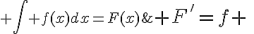 $F'=f \;\Leftrightarrow\; \int f(x)dx=F(x)$