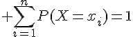 $\bullet\; \sum_{i=1}^{n}P(X=x_i)=1$