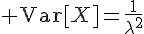 $\bullet\; \text{Var}[X]=\frac1{\lambda^2}$