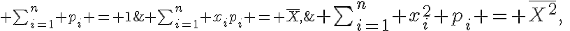 $\textstyle\sum_{i=1}^n x_i^2 p_i = \bar{X^2},\; \textstyle\sum_{i=1}^n x_ip_i = \bar{X},\; \textstyle\sum_{i=1}^n p_i = 1$