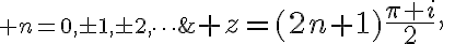 $z=(2n+1)\frac{\pi i}{2},\;\;\; n=0,\pm1,\pm2,\cdots$