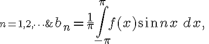 $b_n = \frac1{\pi} \int_{-\pi}^{\pi} f(x)\sin nx\,dx, \;\;\; n=1,2,\cdots$