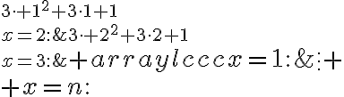 $\begin{array}{lccc}x=1:& 2^3-1^3&=&3\cdot 1^2+3\cdot1+1\\x=2:& 3^3-2^3&=&3\cdot 2^2+3\cdot2+1\\x=3:& 4^3-3^3&=&3\cdot3^2+3\cdot3+1\\ &\vdots&&\vdots \\ x=n:& (n+1)^3-n^3&=&3\cdot n^2 + 3\cdot n + 1 \end{array}$