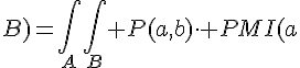 $I(A;B)=\int_A\int_B P(a,b)\cdot PMI(a;b)\,da\,db$