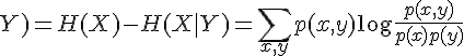 $I(X;Y)=H(X)-H(X|Y)=\sum_{x,y}p(x,y)\log\frac{p(x,y)}{p(x)p(y)}$